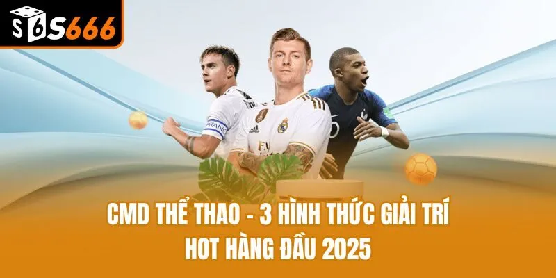 CMD Thể Thao - 3 Hình Thức Giải Trí Hot Hàng Đầu 2025