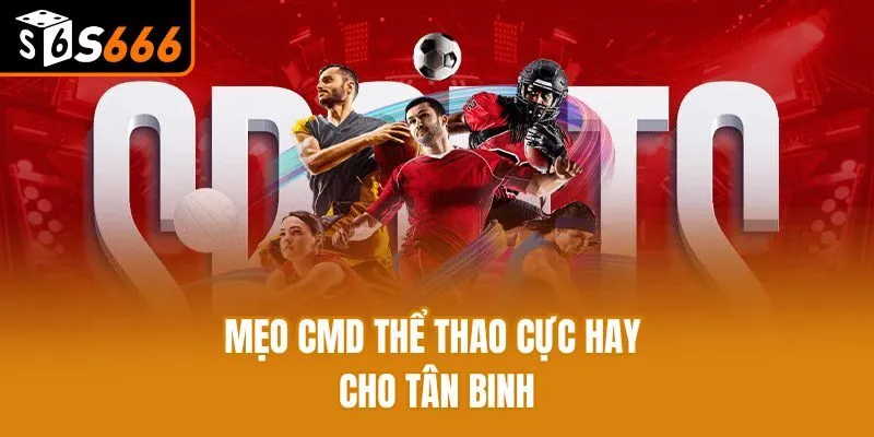 Mẹo CMD Thể Thao cực hay cho tân binh