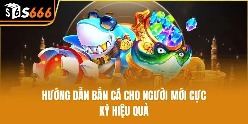 Hướng dẫn bắn cá online cho người mới cực kỳ hiệu quả