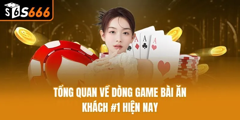 Tổng quan về dòng game bài ăn khách #1 hiện nay
